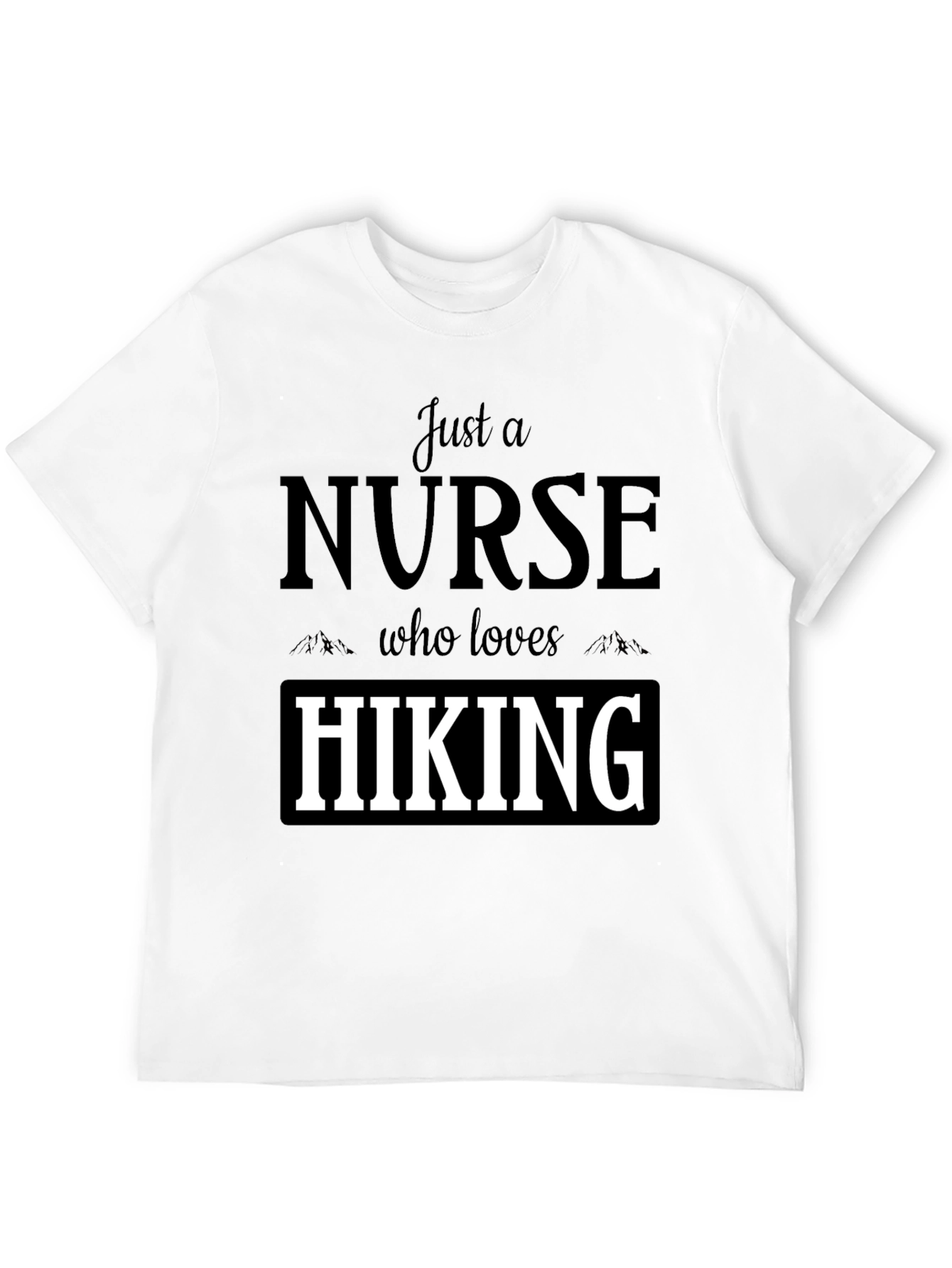 Nurse Hiking T-Shirt: Just a Nurse Who Loves Hiking