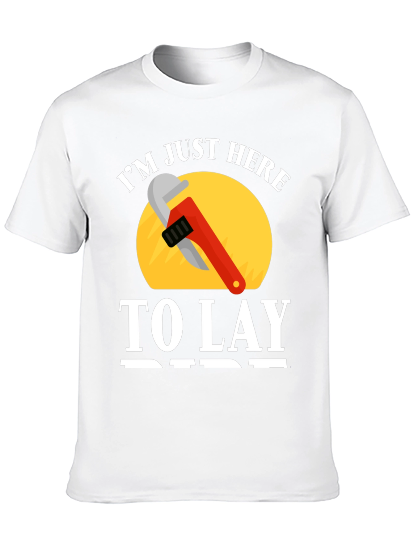 Im Just Here to Lay Pipe T-Shirt