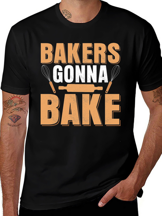 Bakers Gonna Bake T-Shirt - Cooking Enthusiast Apparel