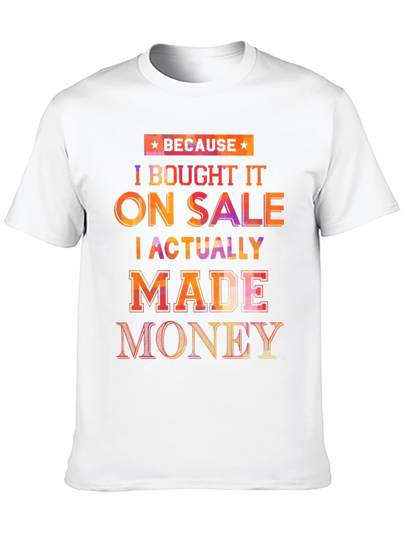Because I Bought It On Sale T-Shirt