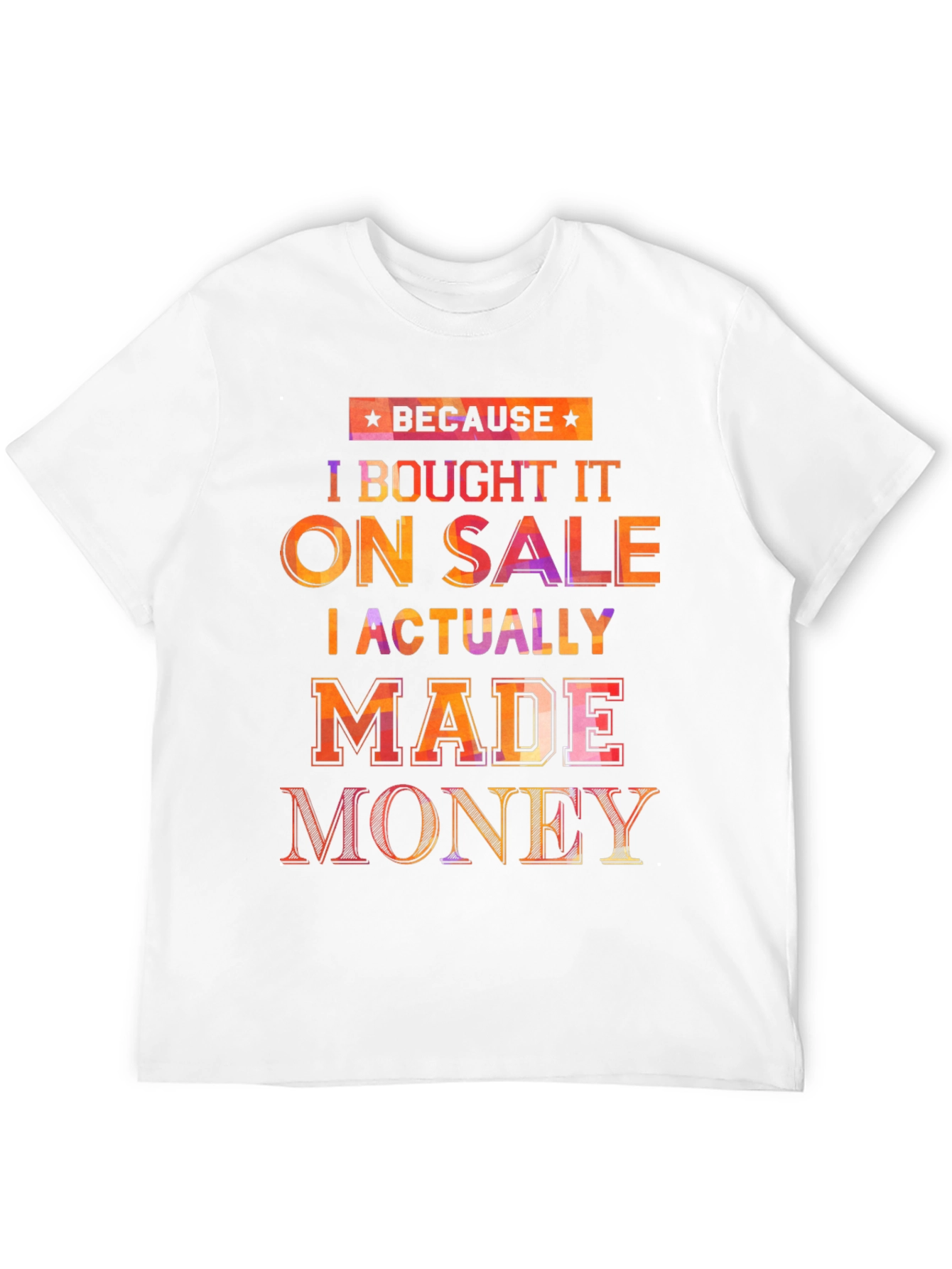 Because I Bought It On Sale T-Shirt