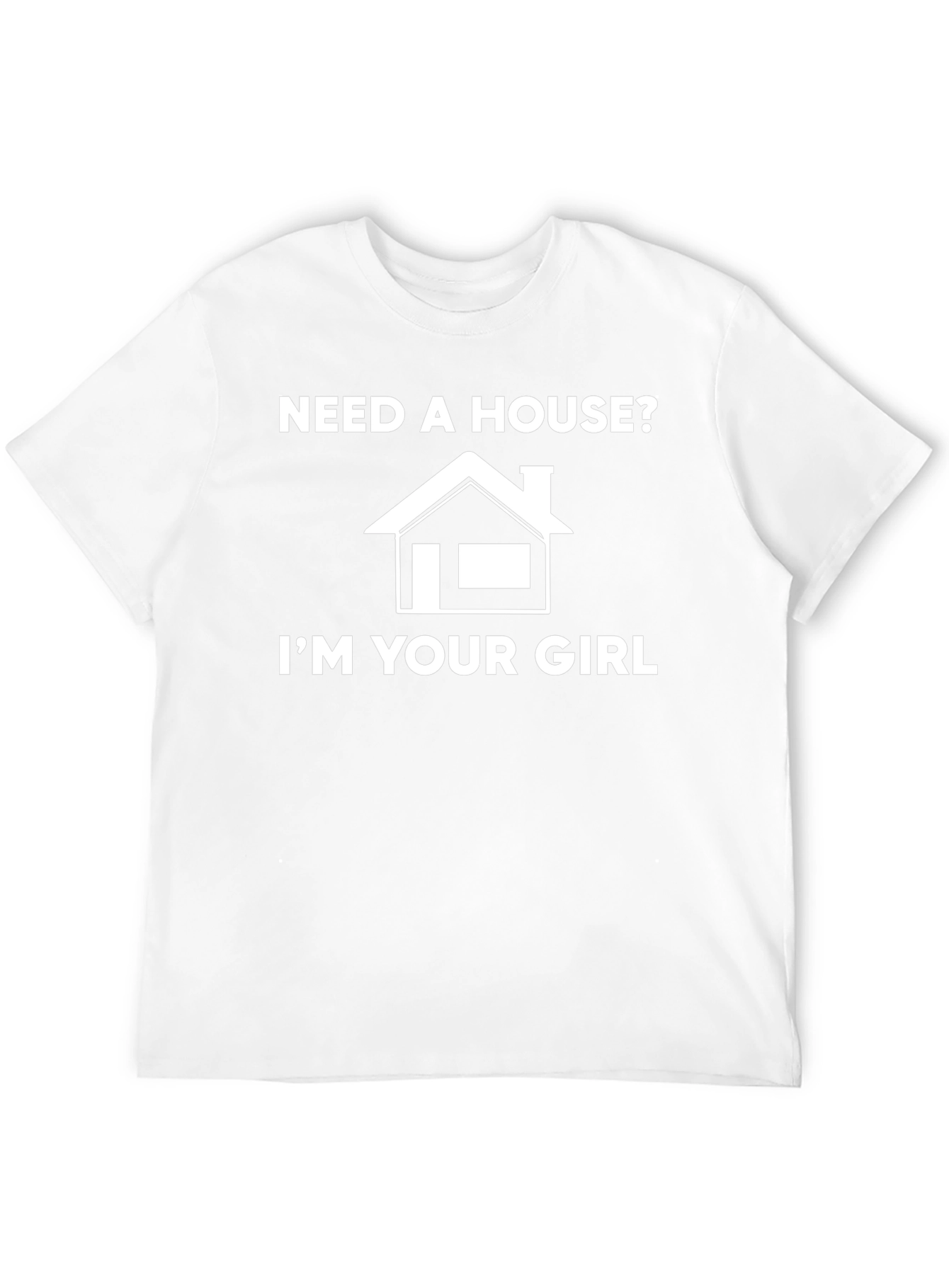 Need A House? Graphic T-Shirt