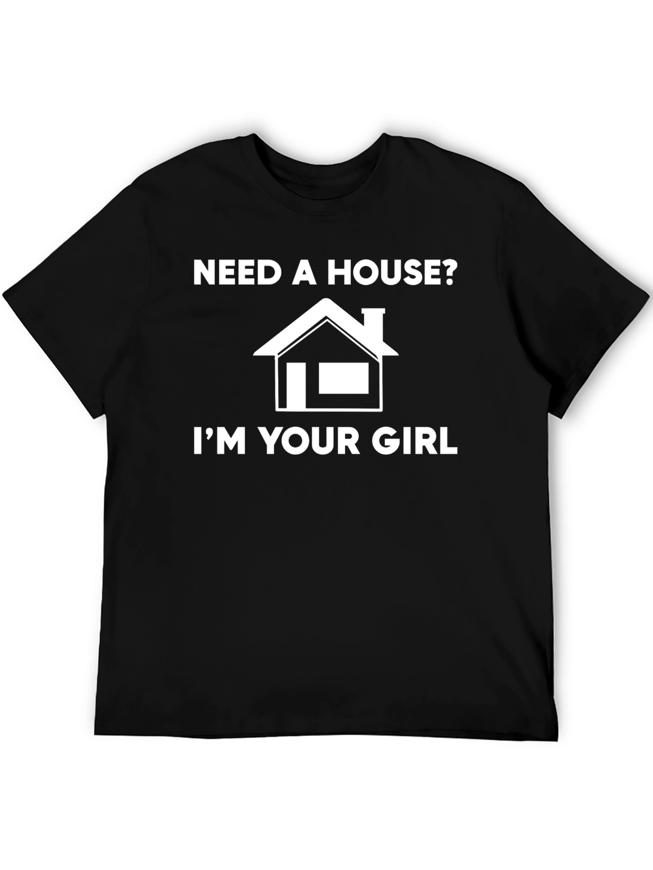 Need A House? Graphic T-Shirt