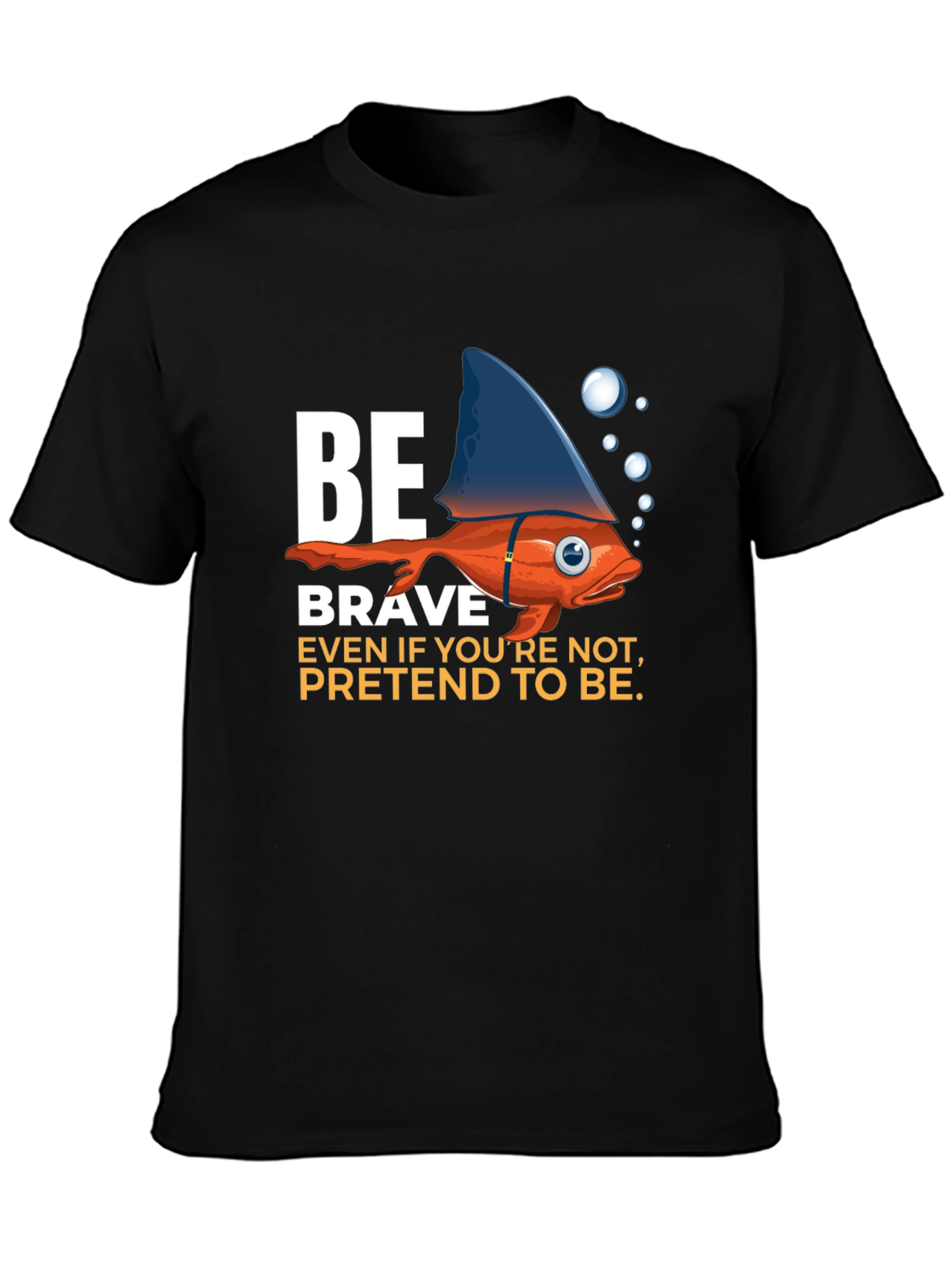 Be Brave T-Shirt - Fish with Shark Fin Design