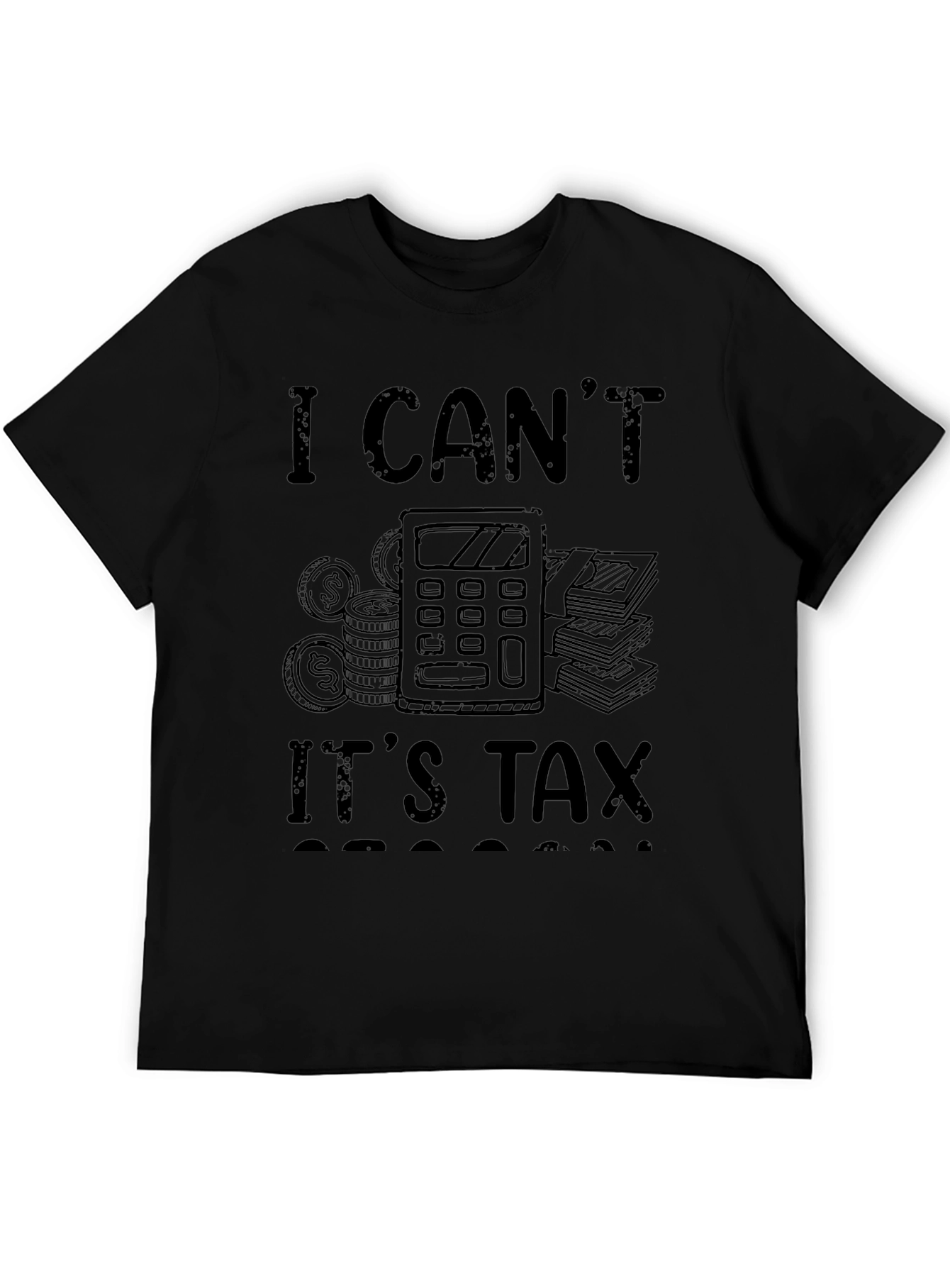 Funny I Cant Its Tax Season Black T-Shirt