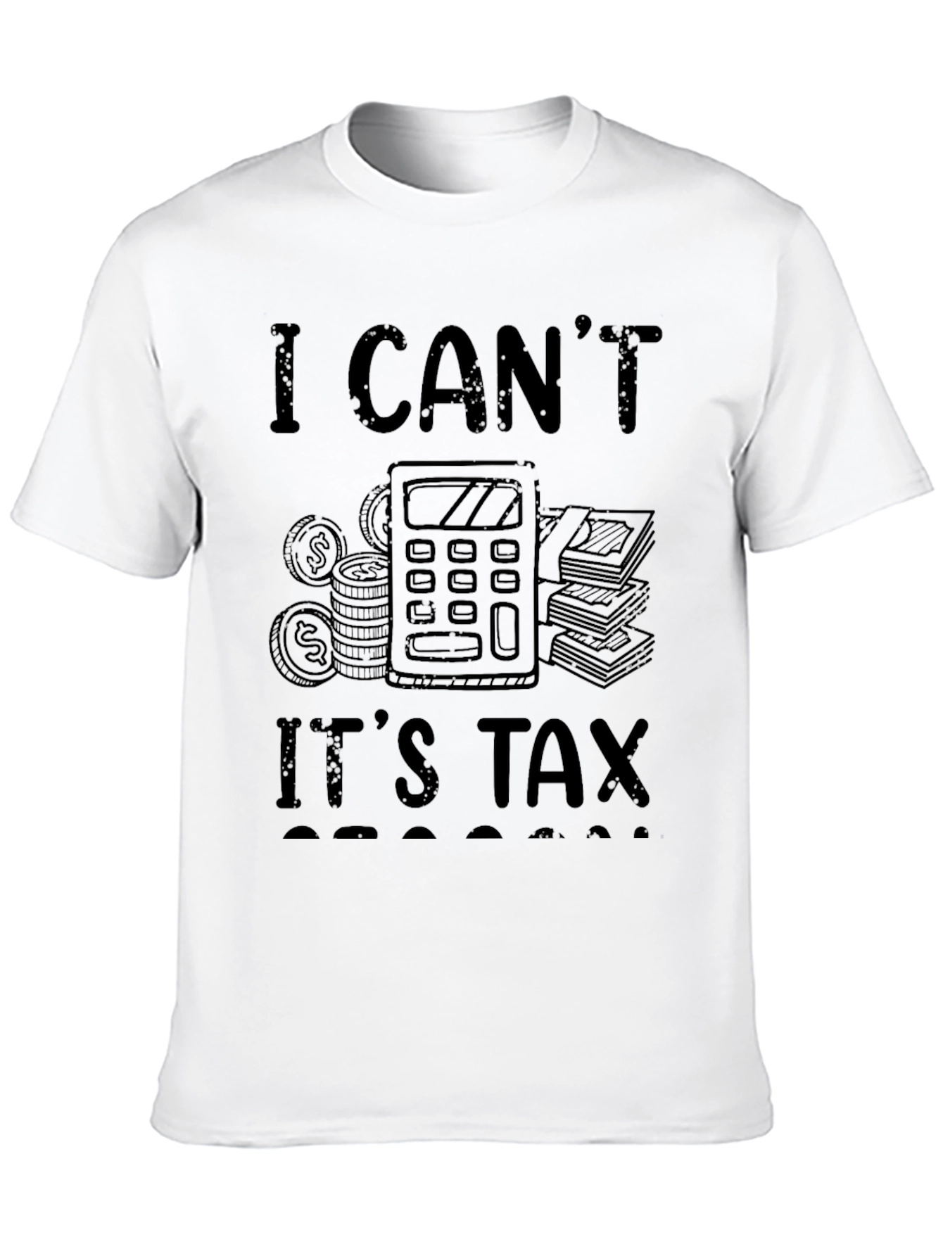Funny I Cant Its Tax Season Black T-Shirt