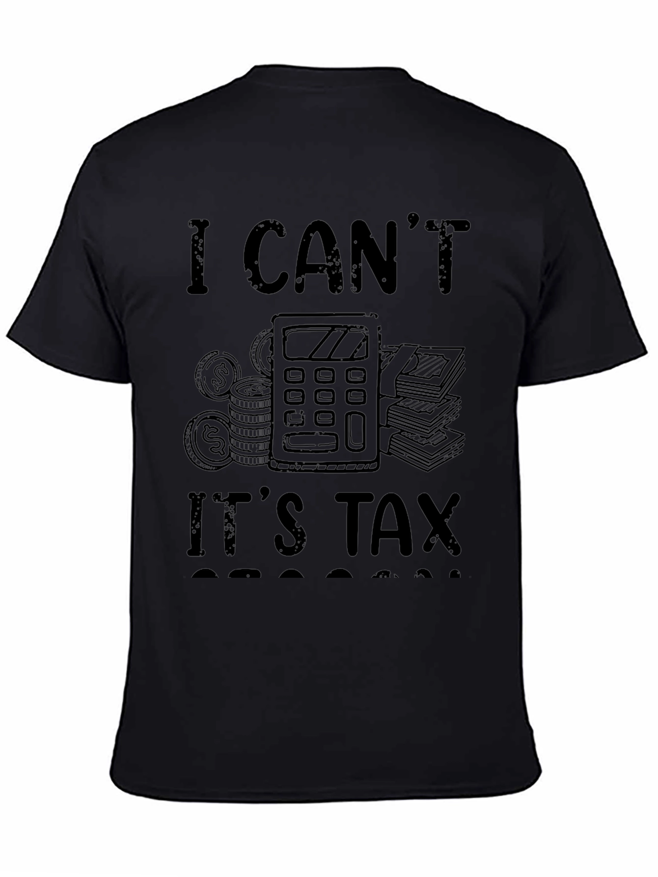 Funny I Cant Its Tax Season Black T-Shirt