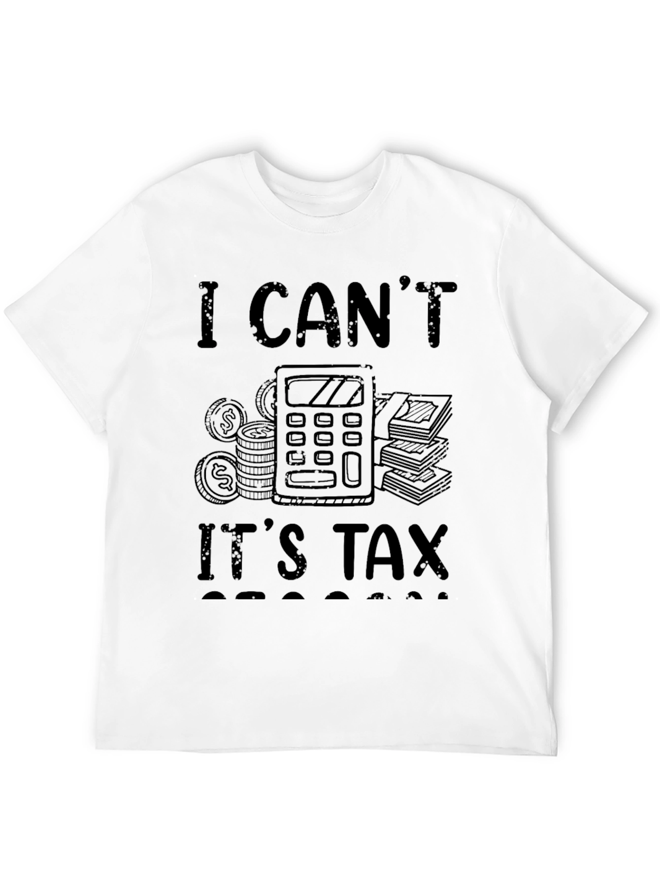 Funny I Cant Its Tax Season Black T-Shirt