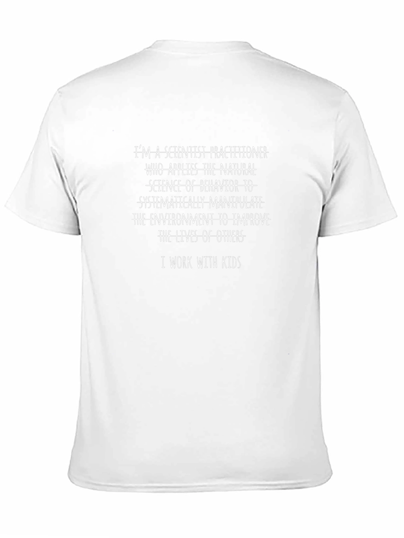 Scientist Practitioner T-Shirt - I Work With Kids
