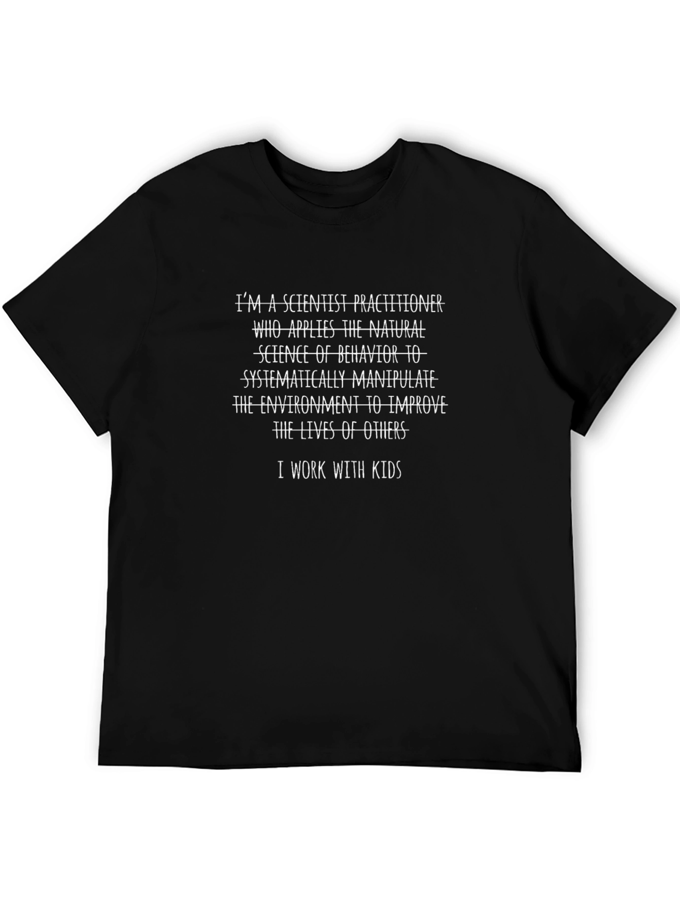 Scientist Practitioner T-Shirt - I Work With Kids