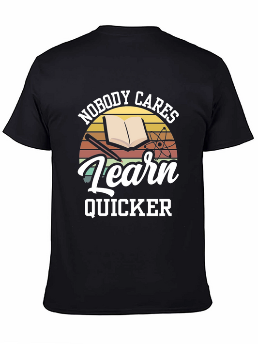 Nobody Cares Learn Quicker Black Graphic T-Shirt