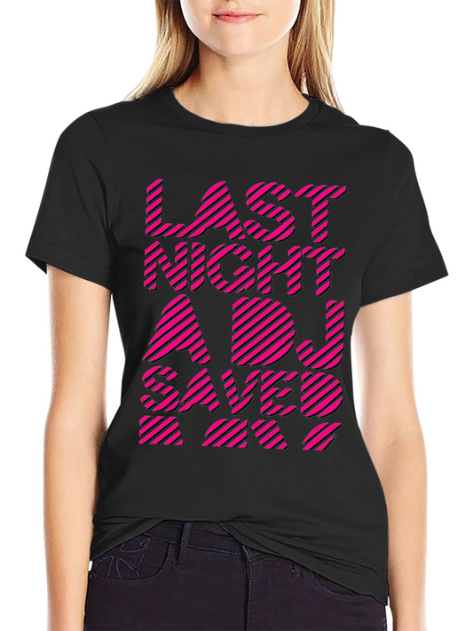 Last Night A DJ Saved My Life Graphic Tee