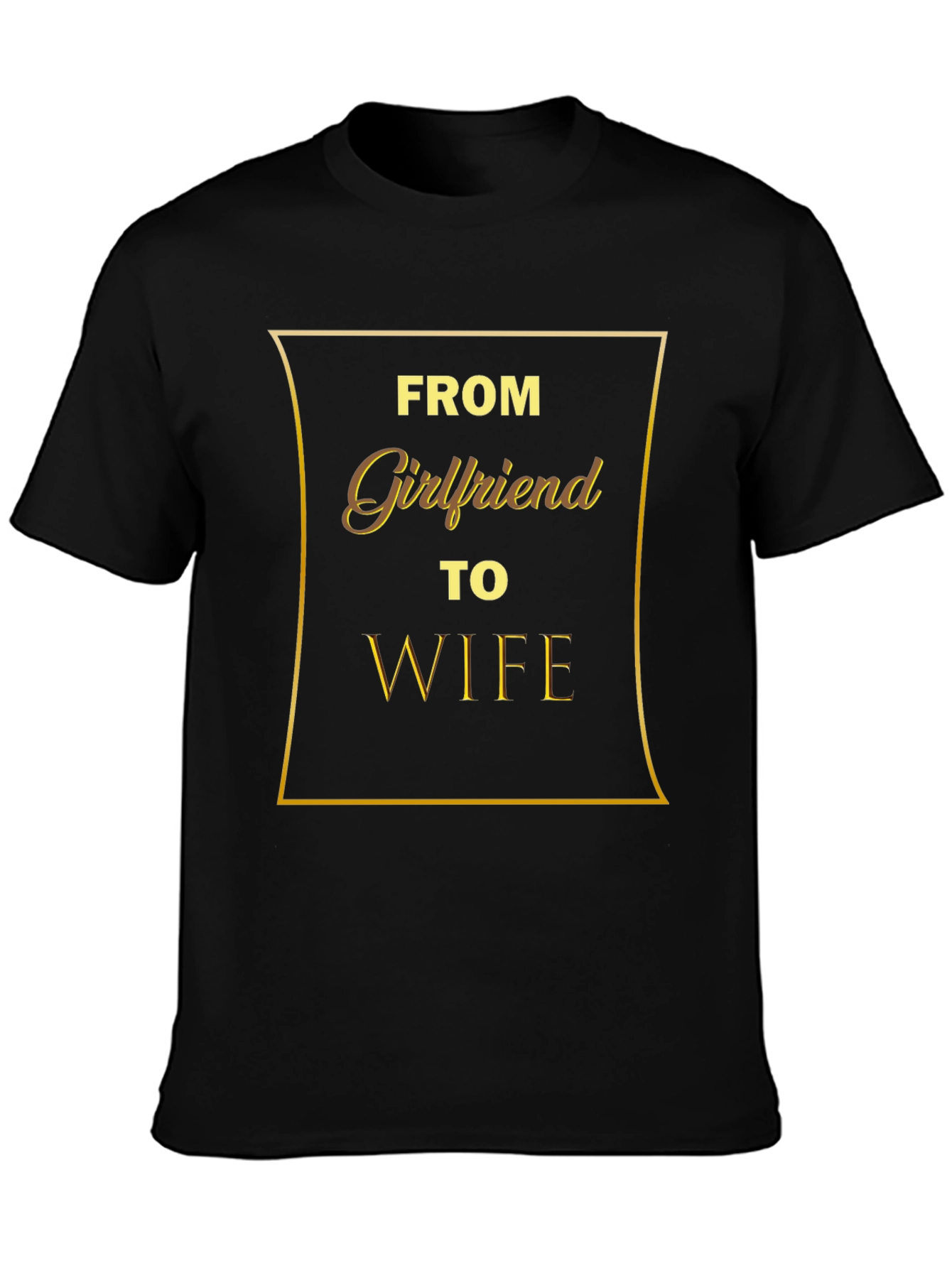 From Girlfriend to Wife - Mens Graphic T-Shirt