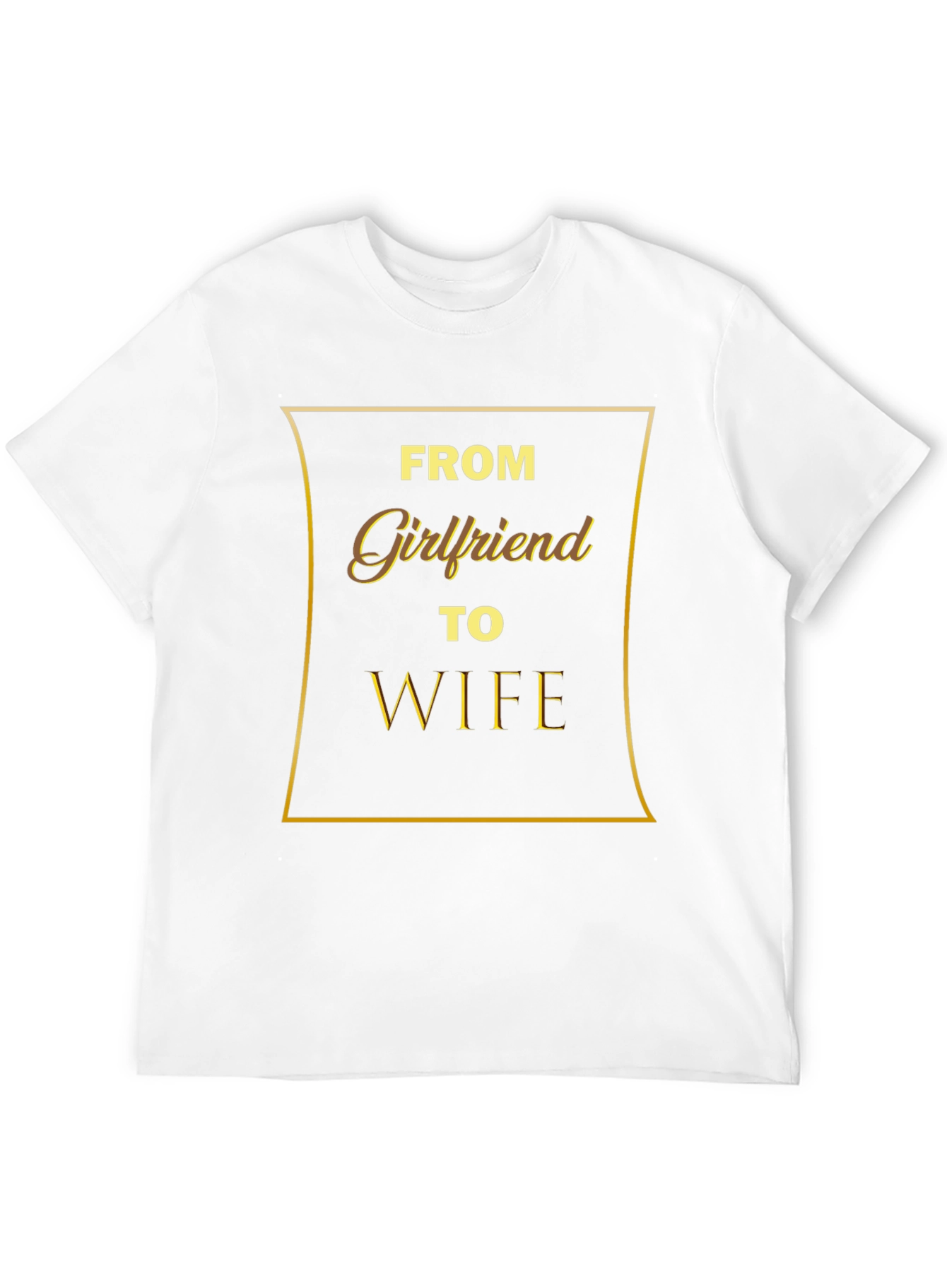 From Girlfriend to Wife - Mens Graphic T-Shirt