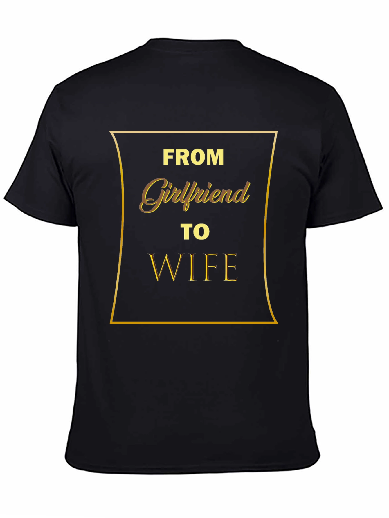 From Girlfriend to Wife - Mens Graphic T-Shirt