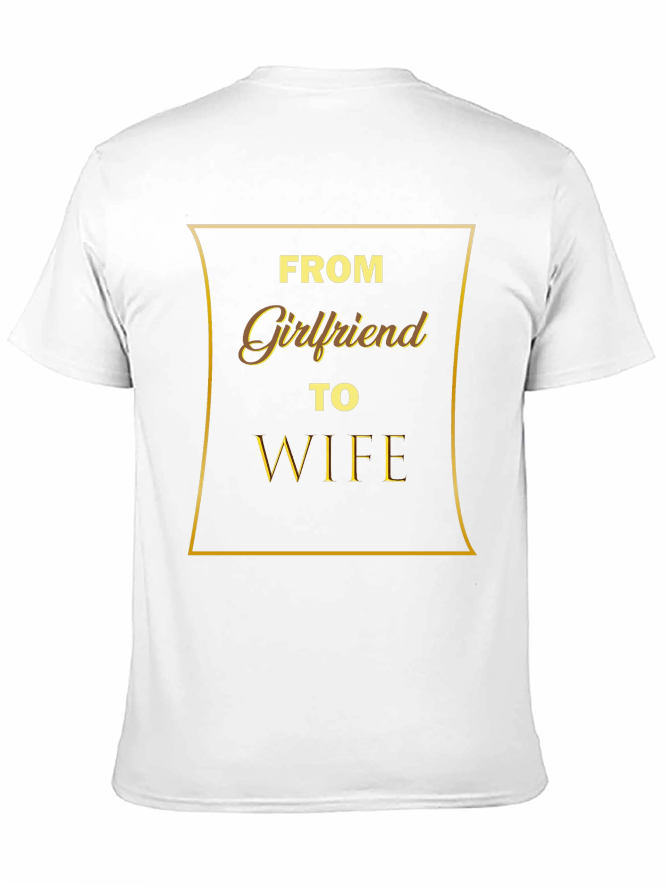 From Girlfriend to Wife - Mens Graphic T-Shirt