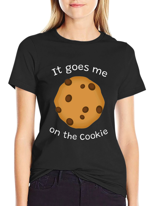 It Goes Me on the Cookie Funny T-Shirt