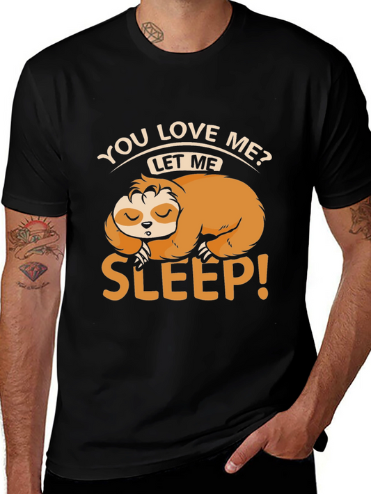 Funny Sloth Sleep T-Shirt - You Love Me Let Me Sleep!