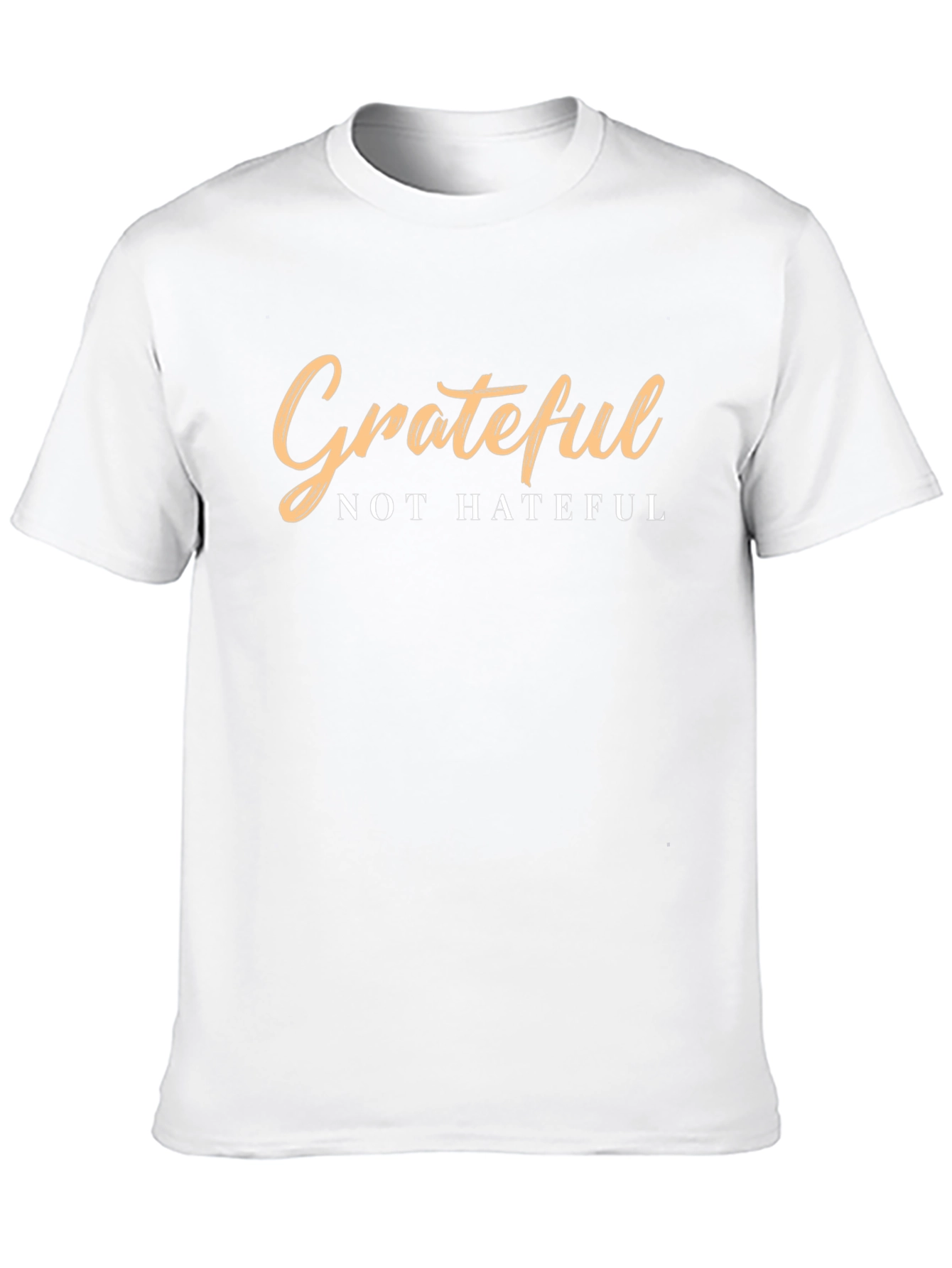Grateful Not Hateful T-Shirt - Positive Message Tee