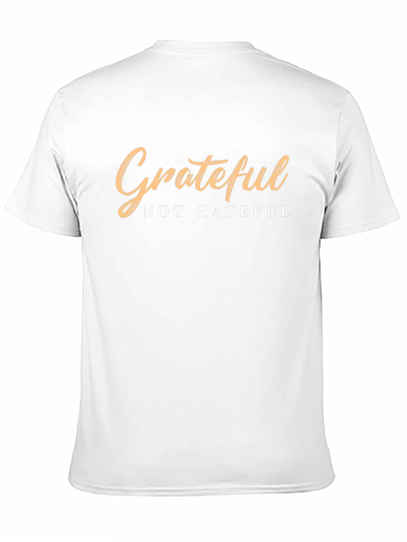 Grateful Not Hateful T-Shirt - Positive Message Tee