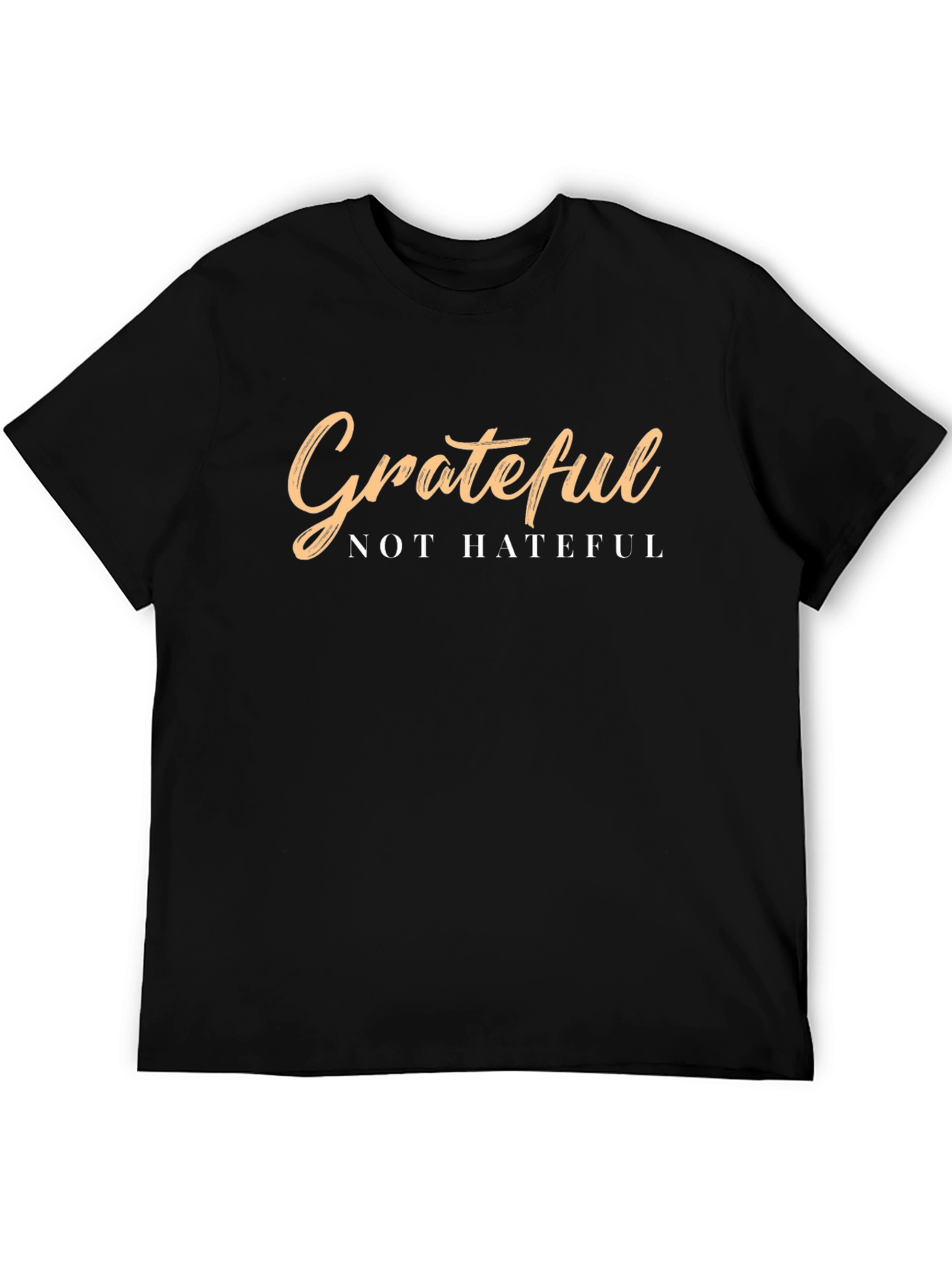 Grateful Not Hateful T-Shirt - Positive Message Tee