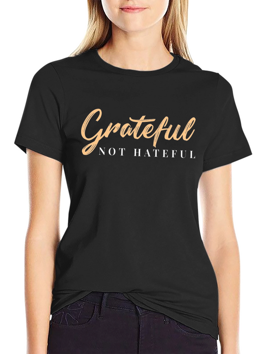 Grateful Not Hateful T-Shirt - Positive Message Tee