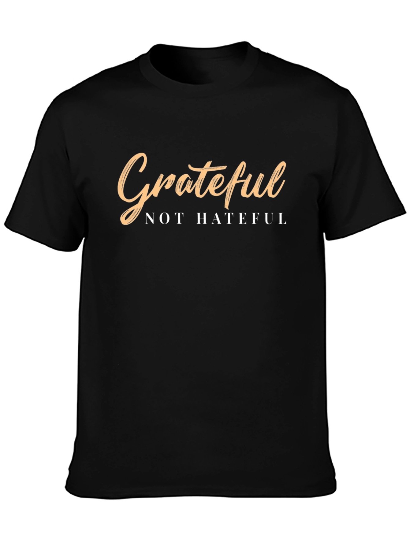 Grateful Not Hateful T-Shirt - Positive Message Tee