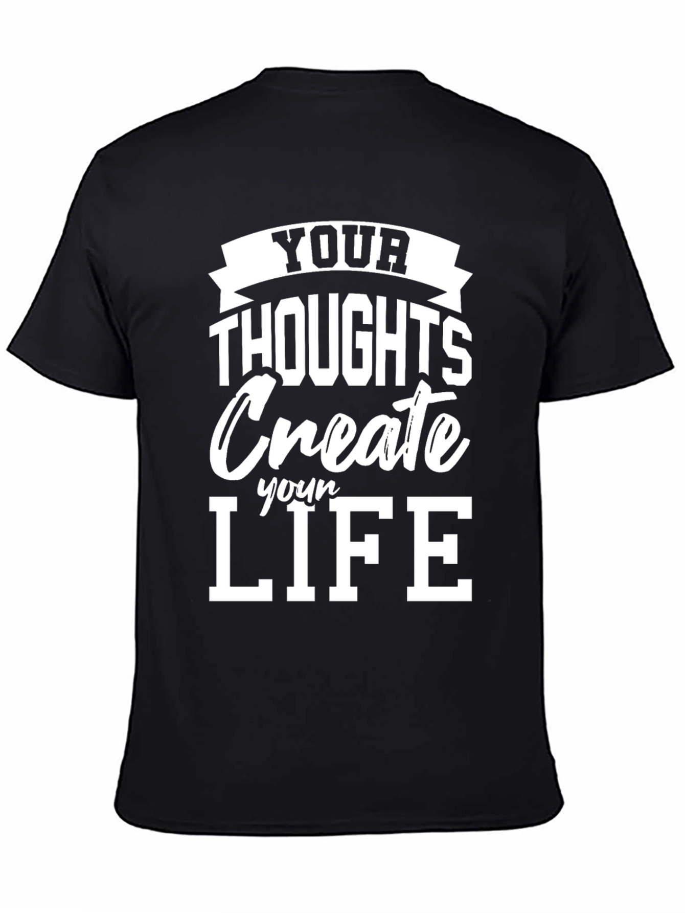 Inspirational T-Shirt: Your Thoughts Create Your Life