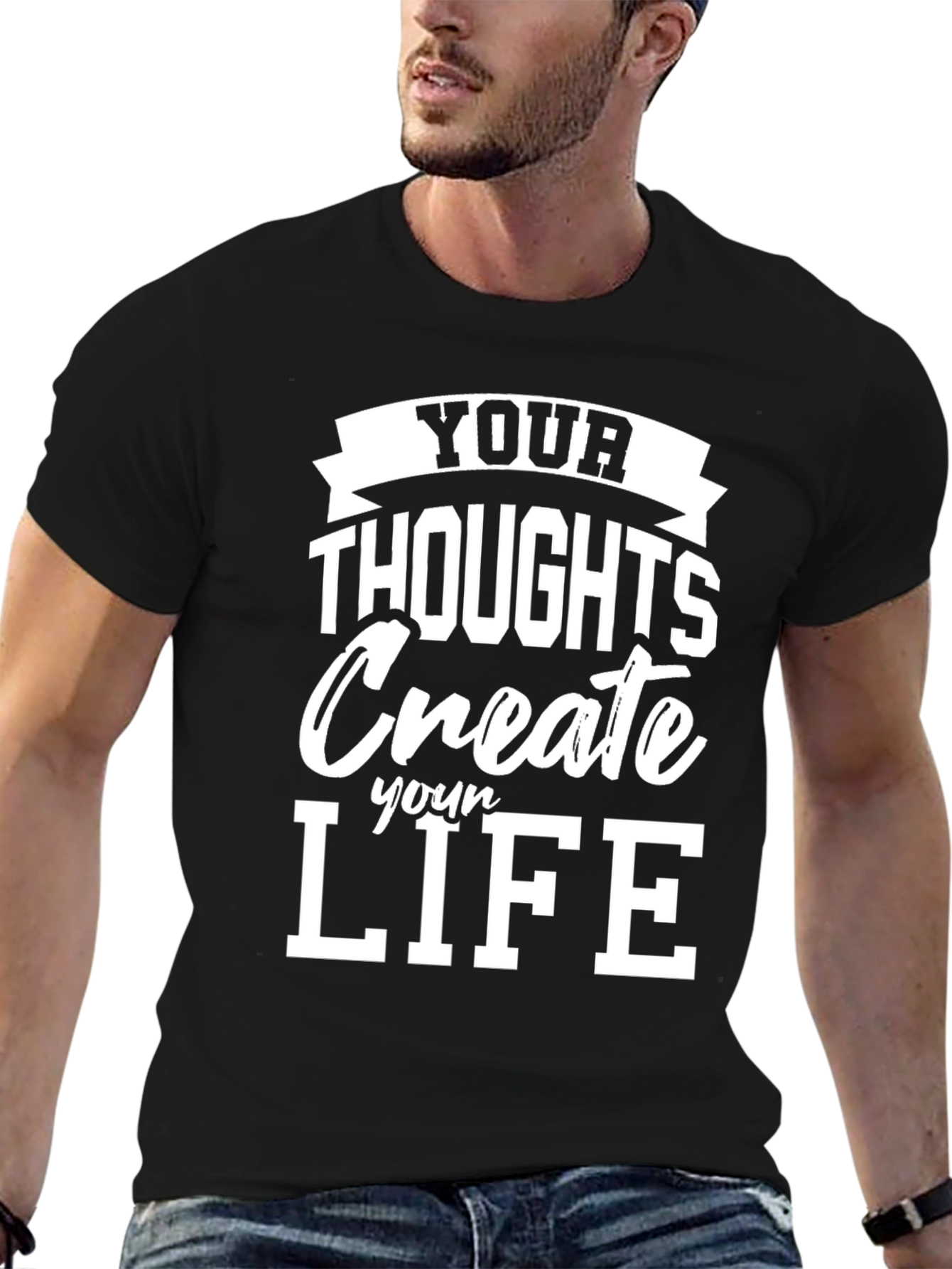 Inspirational T-Shirt: Your Thoughts Create Your Life