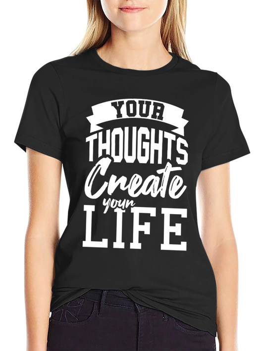 Inspirational T-Shirt: Your Thoughts Create Your Life