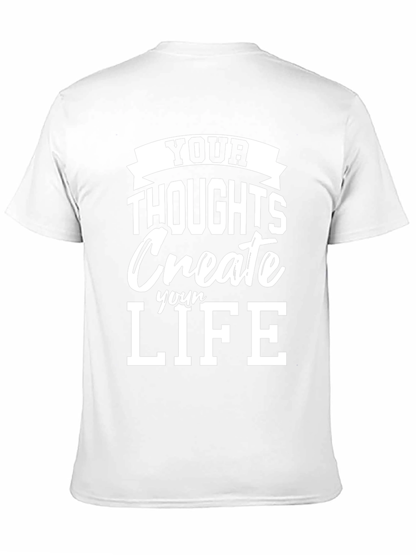 Inspirational T-Shirt: Your Thoughts Create Your Life
