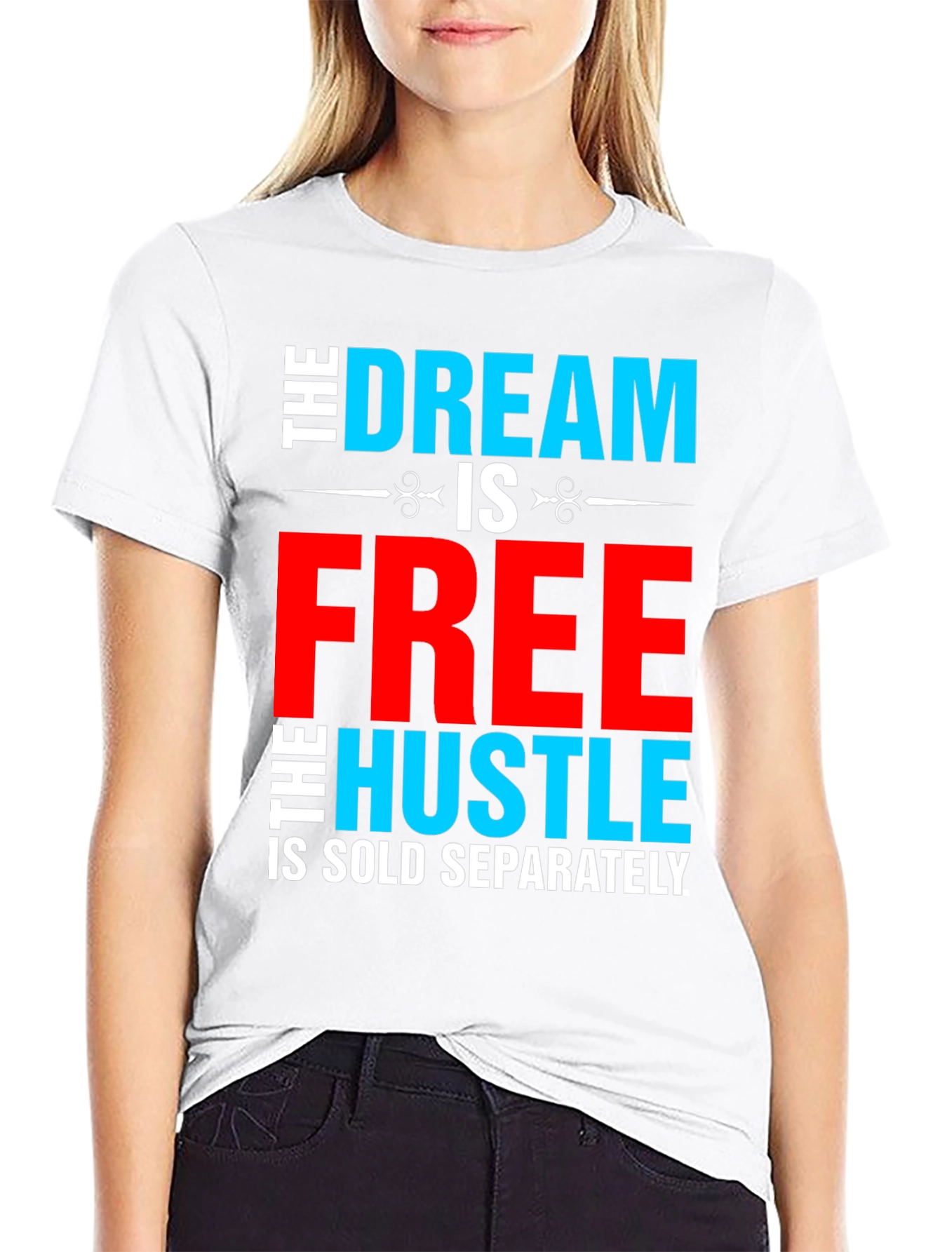 Dream Free Hustle Sold Separately Graphic Tee