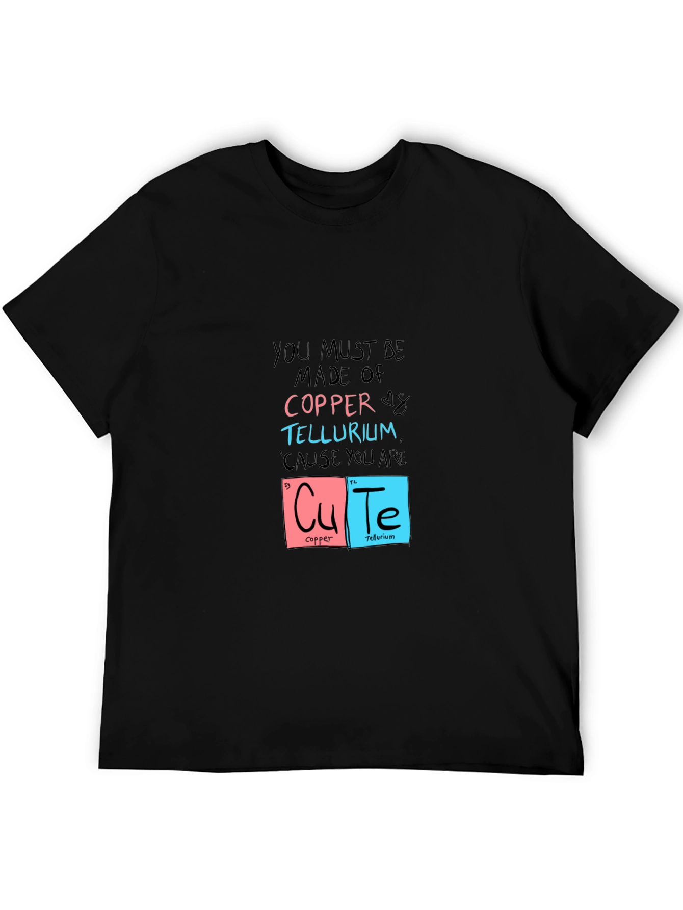 You Must Be Made of Copper & Tellurium T-Shirt