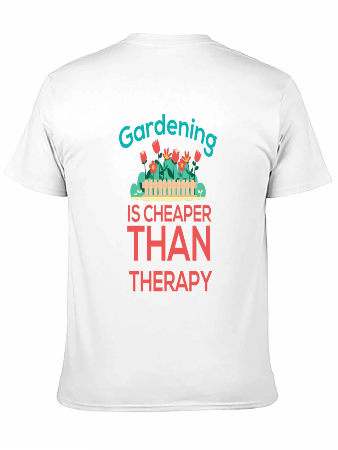 Gardening is Cheaper Than Therapy Graphic T-Shirt