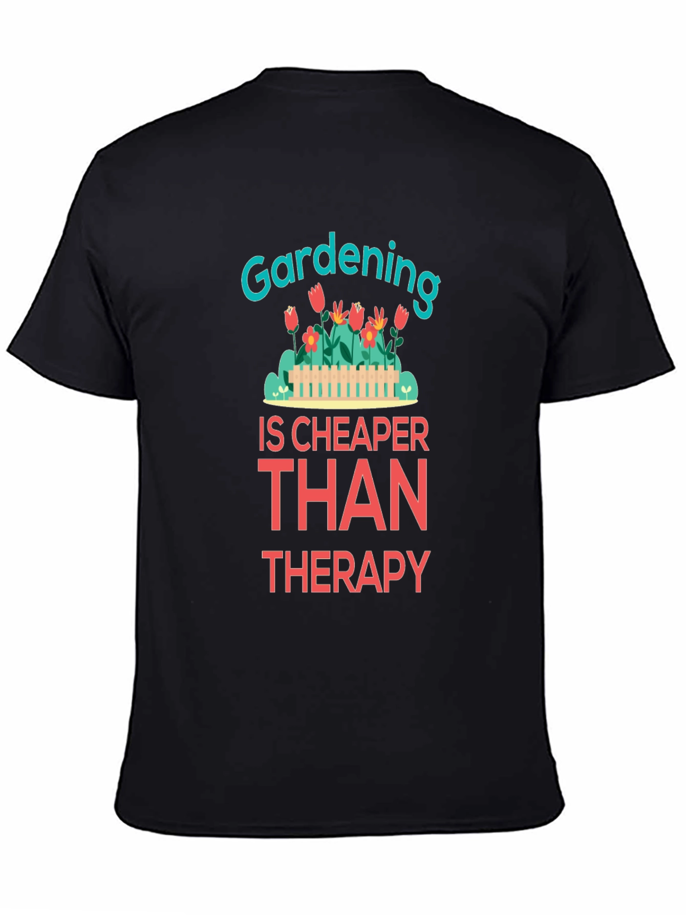 Gardening is Cheaper Than Therapy Graphic T-Shirt