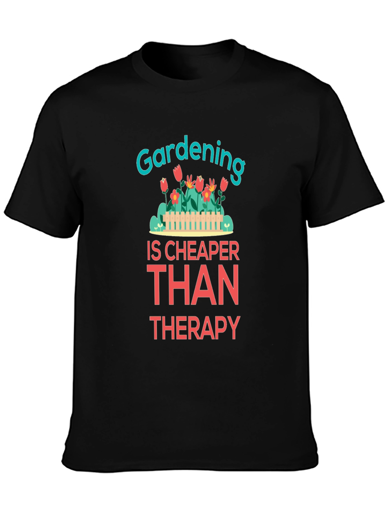 Gardening is Cheaper Than Therapy Graphic T-Shirt