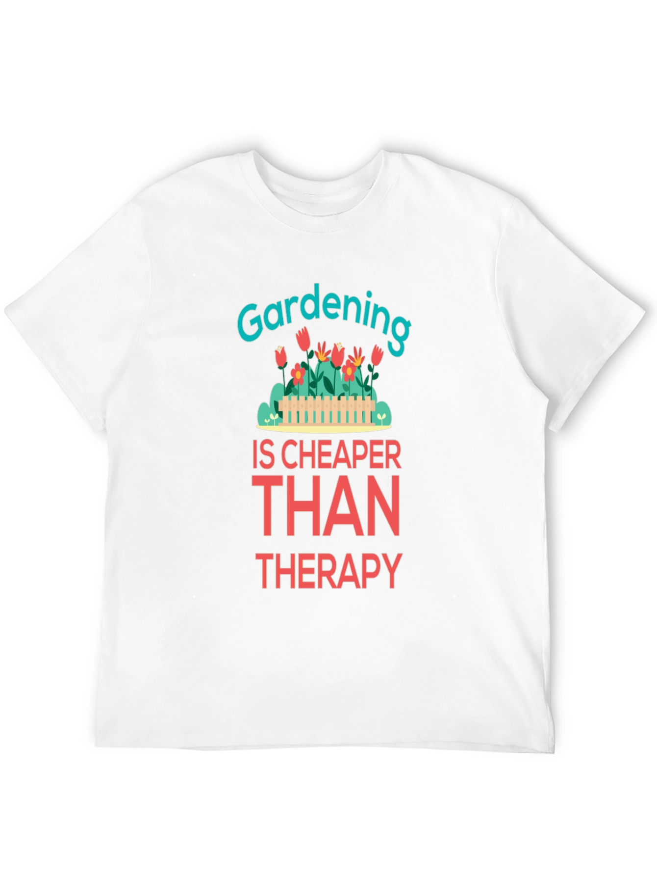 Gardening is Cheaper Than Therapy Graphic T-Shirt