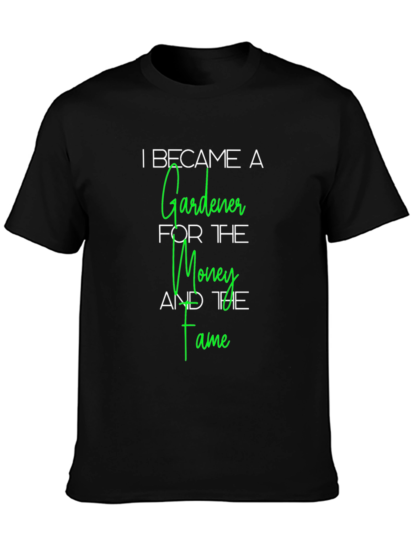 Gardener T-Shirt - Money and Fame Funny Tee