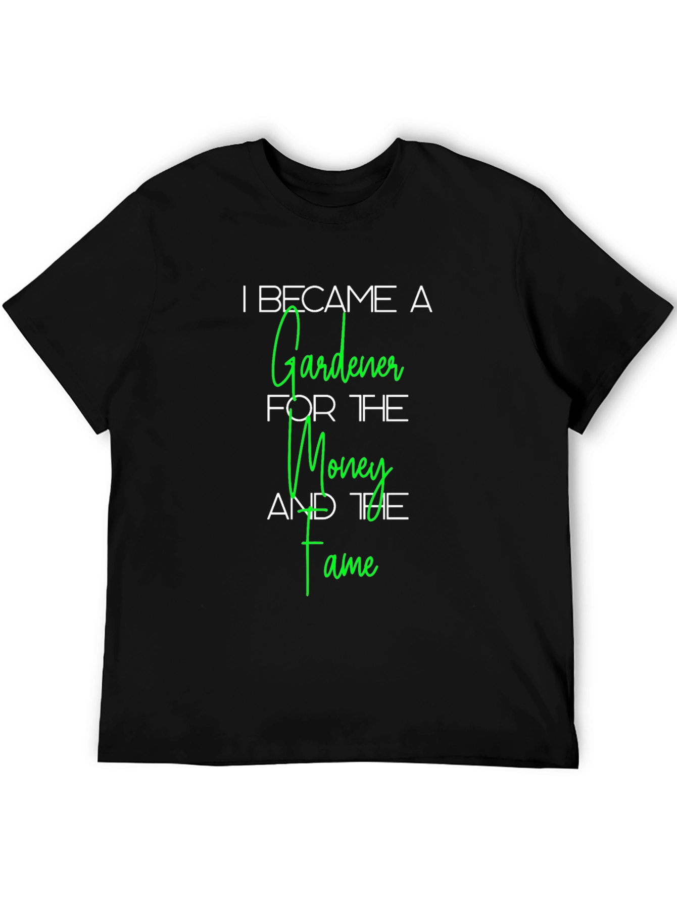 Gardener T-Shirt - Money and Fame Funny Tee