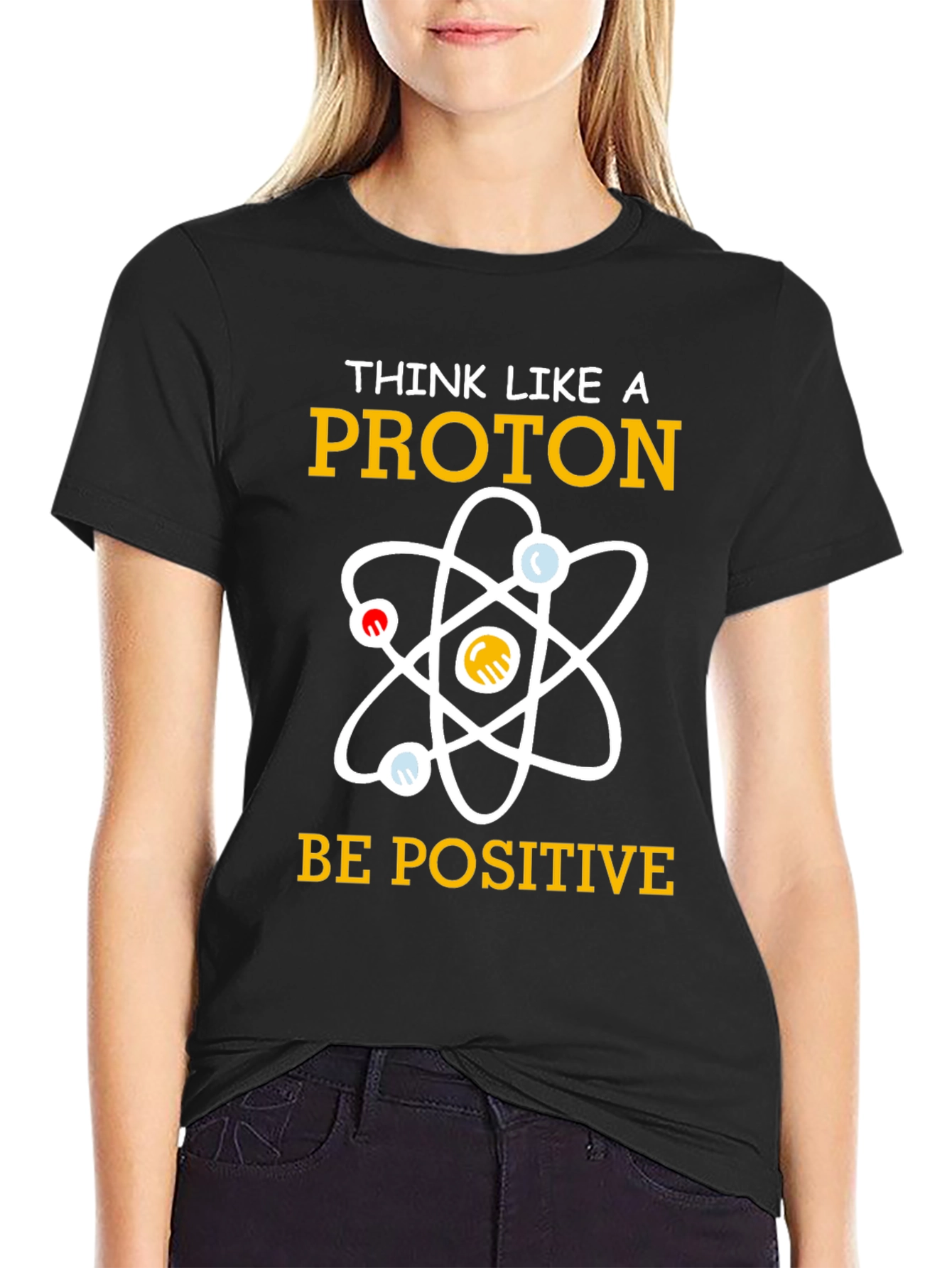 Think Like A Proton T-Shirt Be Positive Science Tee