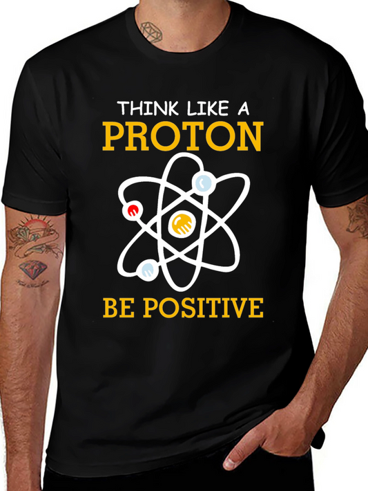 Think Like A Proton T-Shirt Be Positive Science Tee