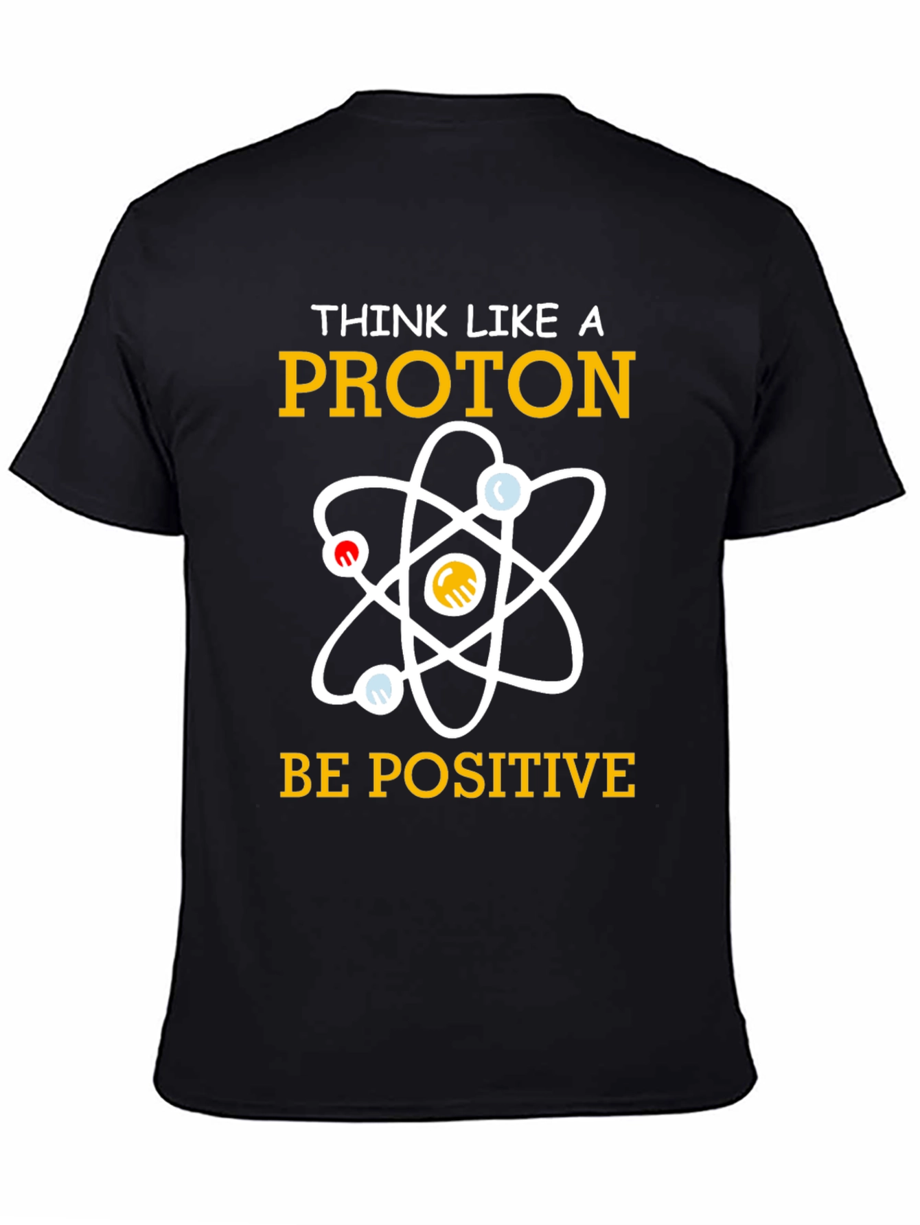 Think Like A Proton T-Shirt Be Positive Science Tee