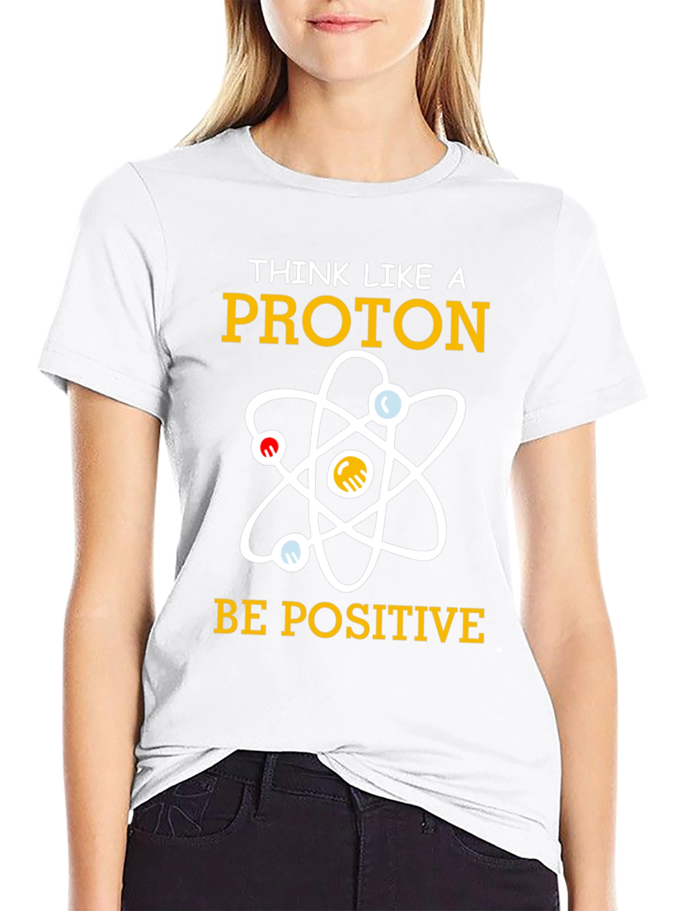 Think Like A Proton T-Shirt Be Positive Science Tee