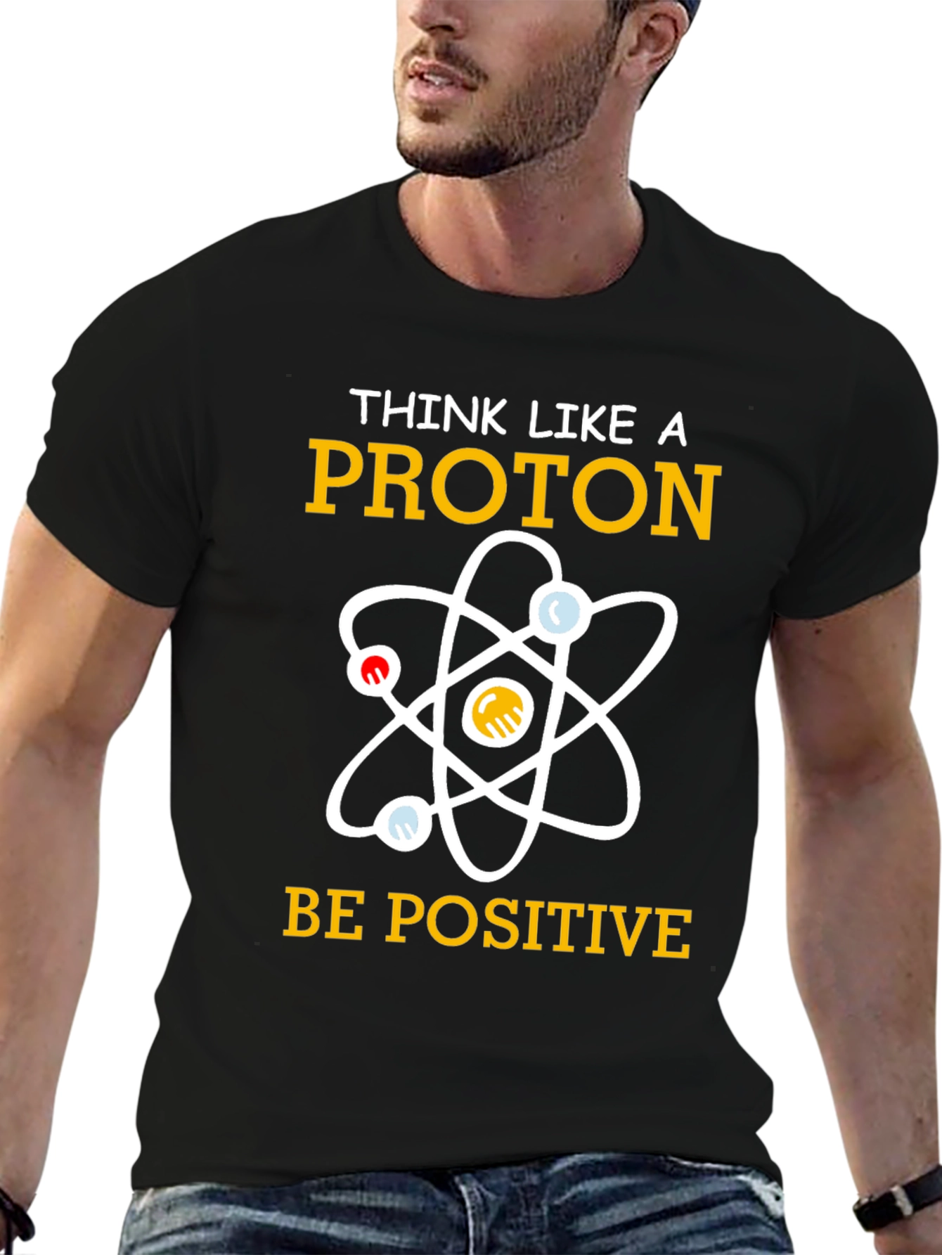 Think Like A Proton T-Shirt Be Positive Science Tee