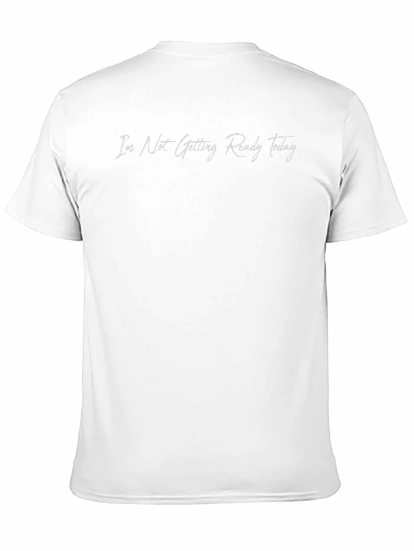 Im Not Getting Ready Today T-Shirt