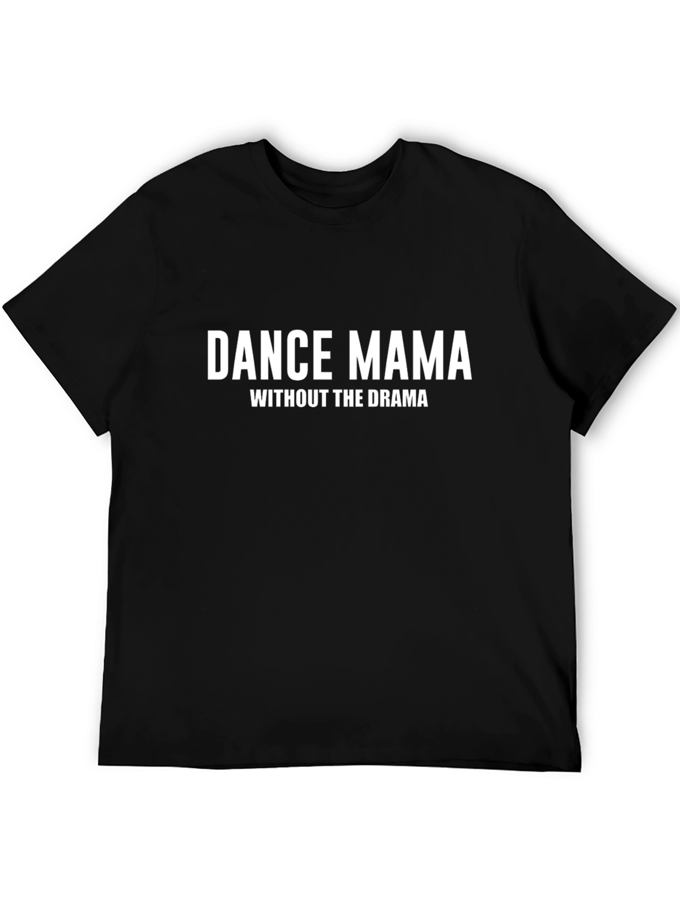 Dance Mama T-Shirt - Without the Drama - Black