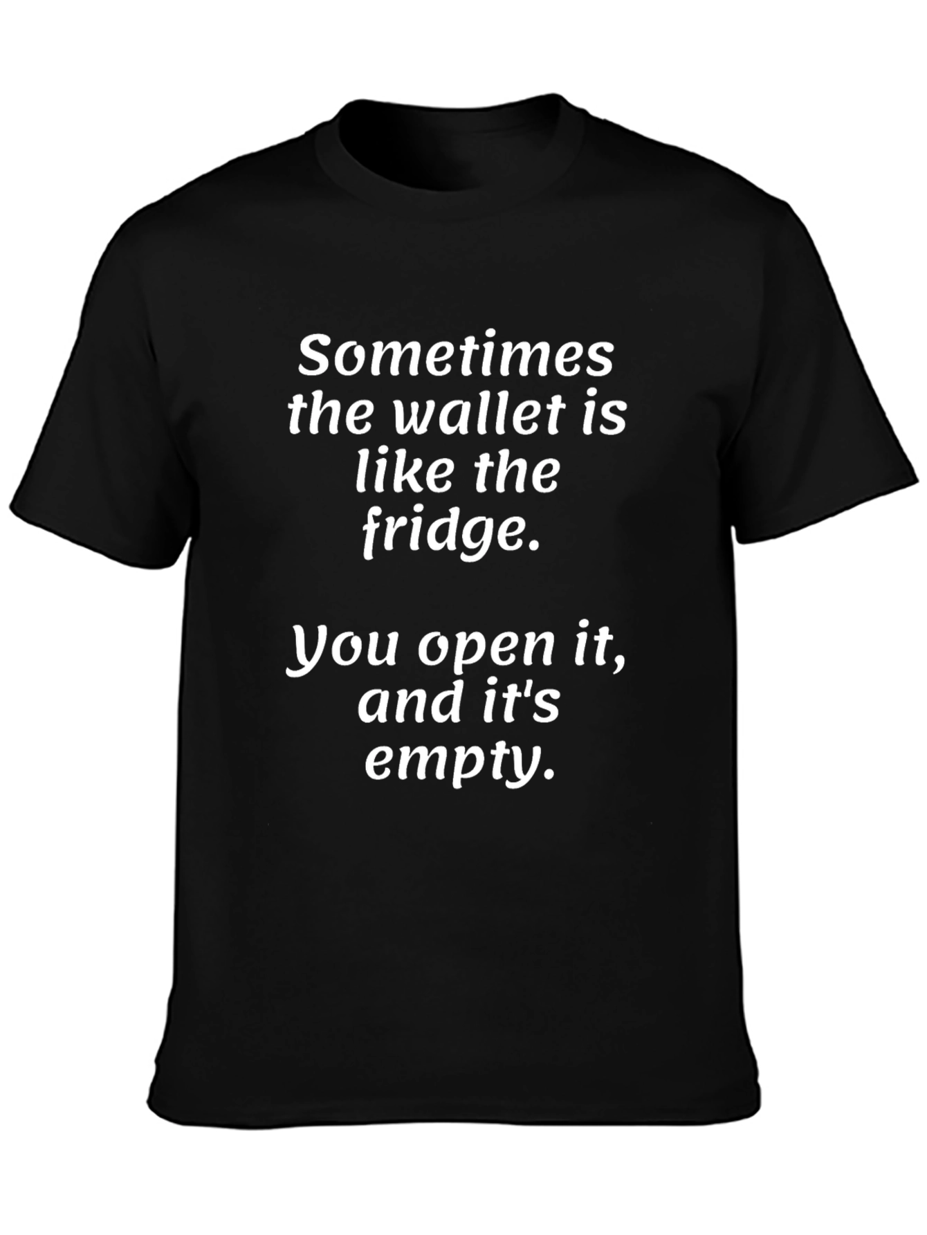 Sometimes the Wallet is Like the Fridge T-Shirt