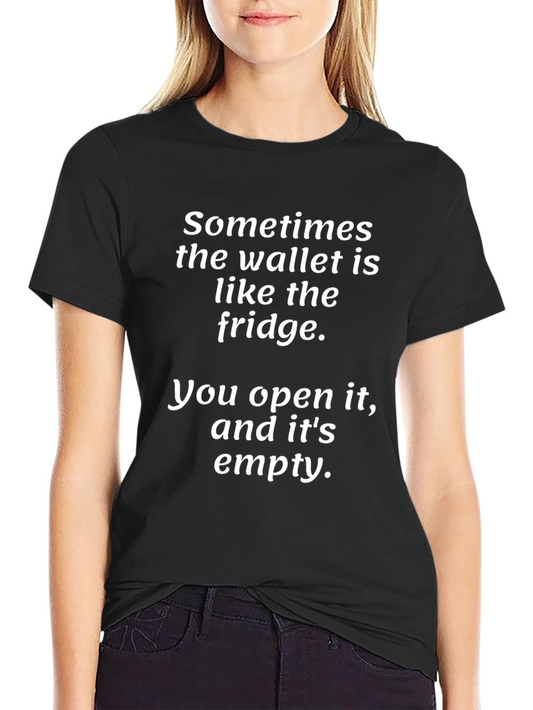 Sometimes the Wallet is Like the Fridge T-Shirt