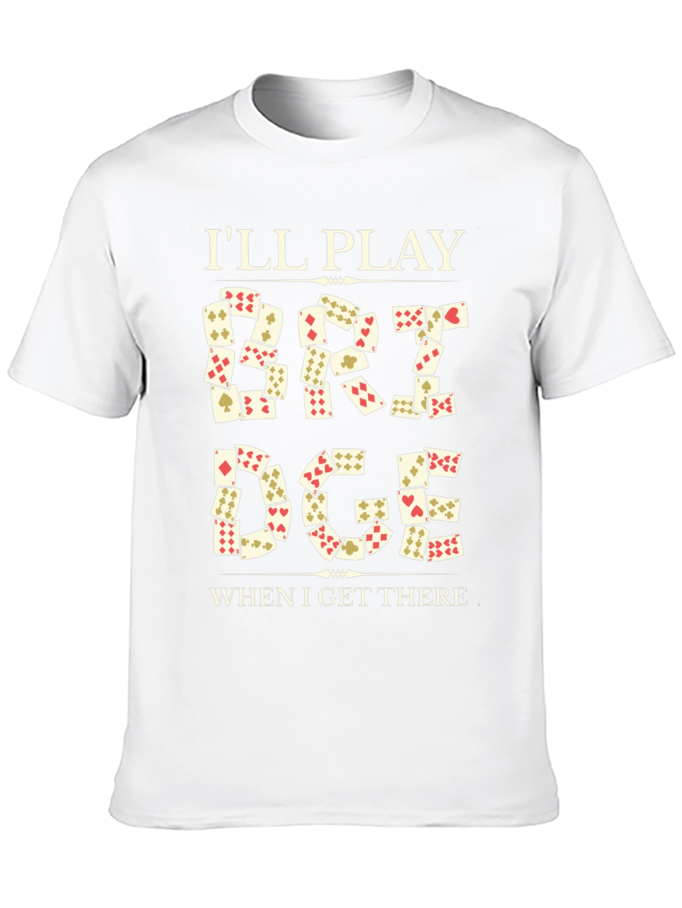 Ill Play Bridge When I Get There T-Shirt