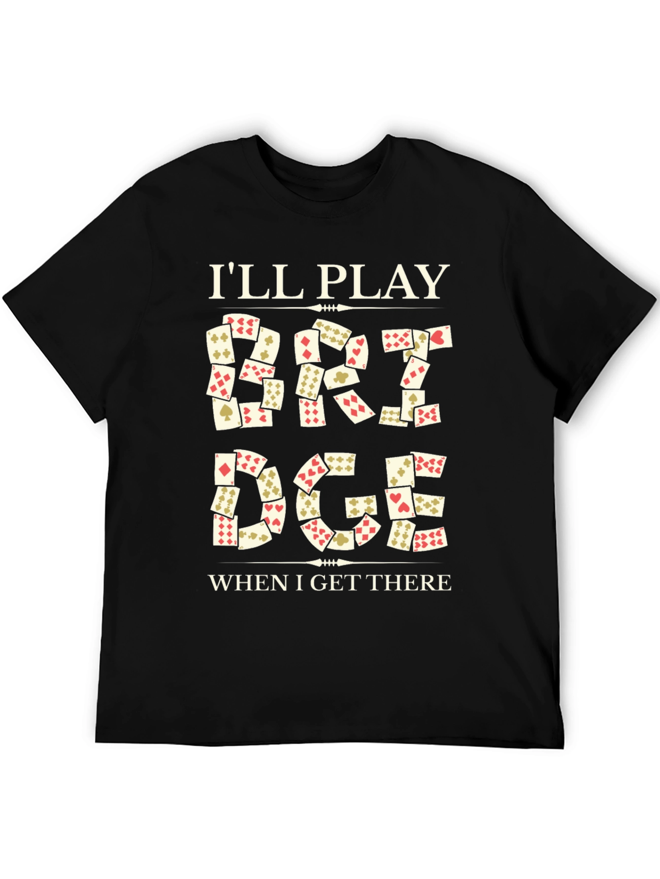 Ill Play Bridge When I Get There T-Shirt